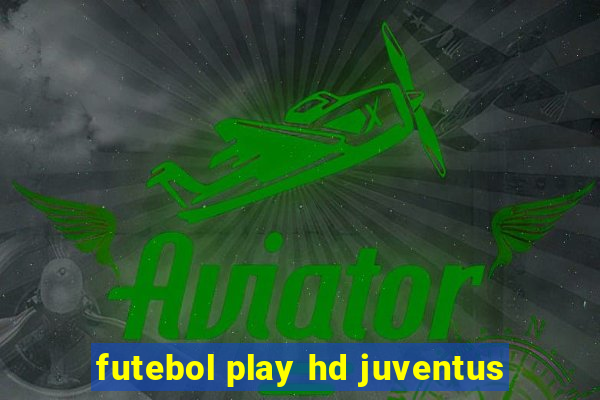 futebol play hd juventus